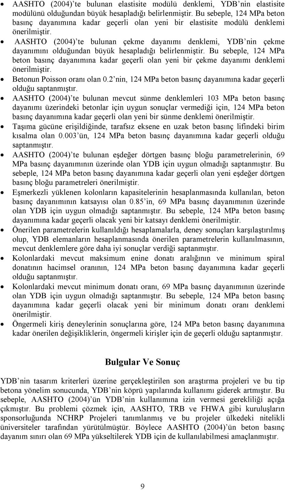 AASHTO (2004) te bulunan çekme dayanımı denklemi, YDB nin çekme dayanımını olduğundan büyük hesapladığı belirlenmiştir.