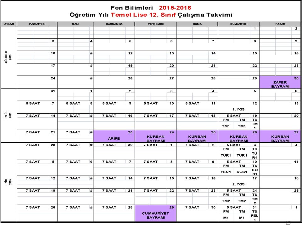 6 EYLÜL 2015 EKİM 2015 5 SAAT 7 5 SAAT 8 5 SAAT 9 5 SAAT 10 5 SAAT 11 12 13 7 SAAT 14 7 SAAT # 7 SAAT 16 7 SAAT 17 7 SAAT 18 5 SAAT 19 20 TM1 TM1 TM 1 7 SAAT 21 7 SAAT # 23 24 25 26 27 ARİFE KURBAN