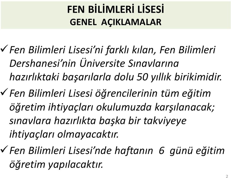 Fen Bilimleri Lisesi öğrencilerinin tüm eğitim öğretim ihtiyaçları okulumuzda karşılanacak; sınavlara