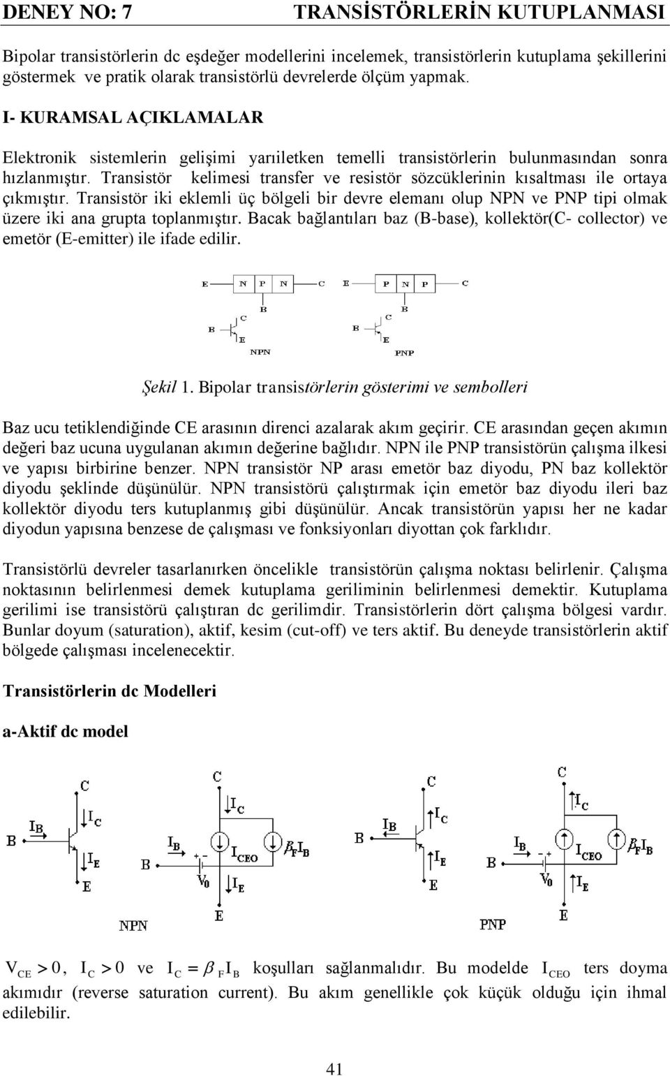 Transistör kelimesi transfer ve resistör sözcüklerinin kısaltması ile ortaya çıkmıştır.