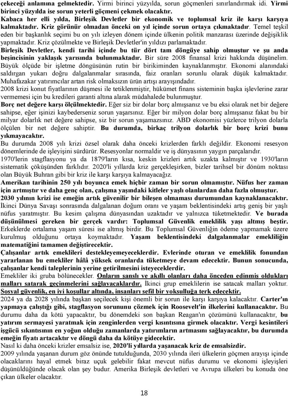 Temel teşkil eden bir başkanlık seçimi bu on yılı izleyen dönem içinde ülkenin politik manzarası üzerinde değişiklik yapmaktadır. Kriz çözülmekte ve Birleşik Devletler'in yıldızı parlamaktadır.