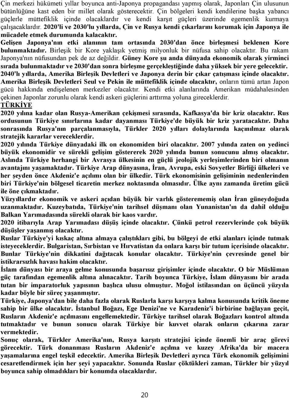 2020'li ve 2030'lu yıllarda, Çin ve Rusya kendi çıkarlarını korumak için Japonya ile mücadele etmek durumunda kalacaktır.