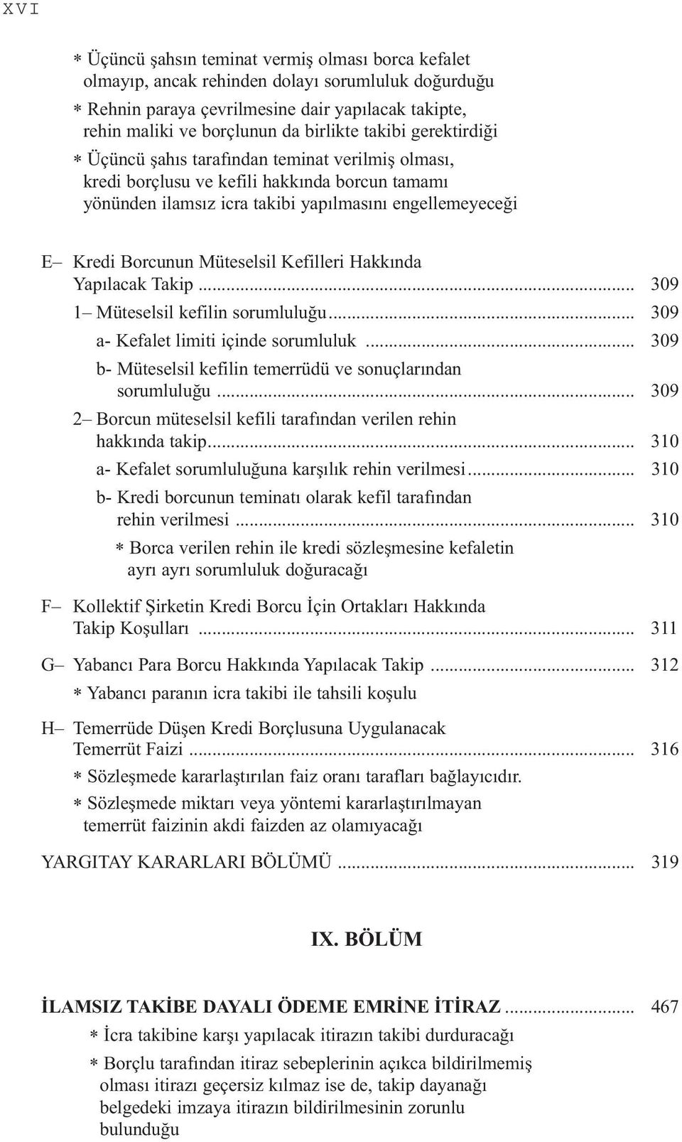 Müteselsil Kefilleri Hakkında Yapılacak Takip... 309 1 Müteselsil kefilin sorumluluğu... 309 a- Kefalet limiti içinde sorumluluk... 309 b- Müteselsil kefilin temerrüdü ve sonuçlarından sorumluluğu.