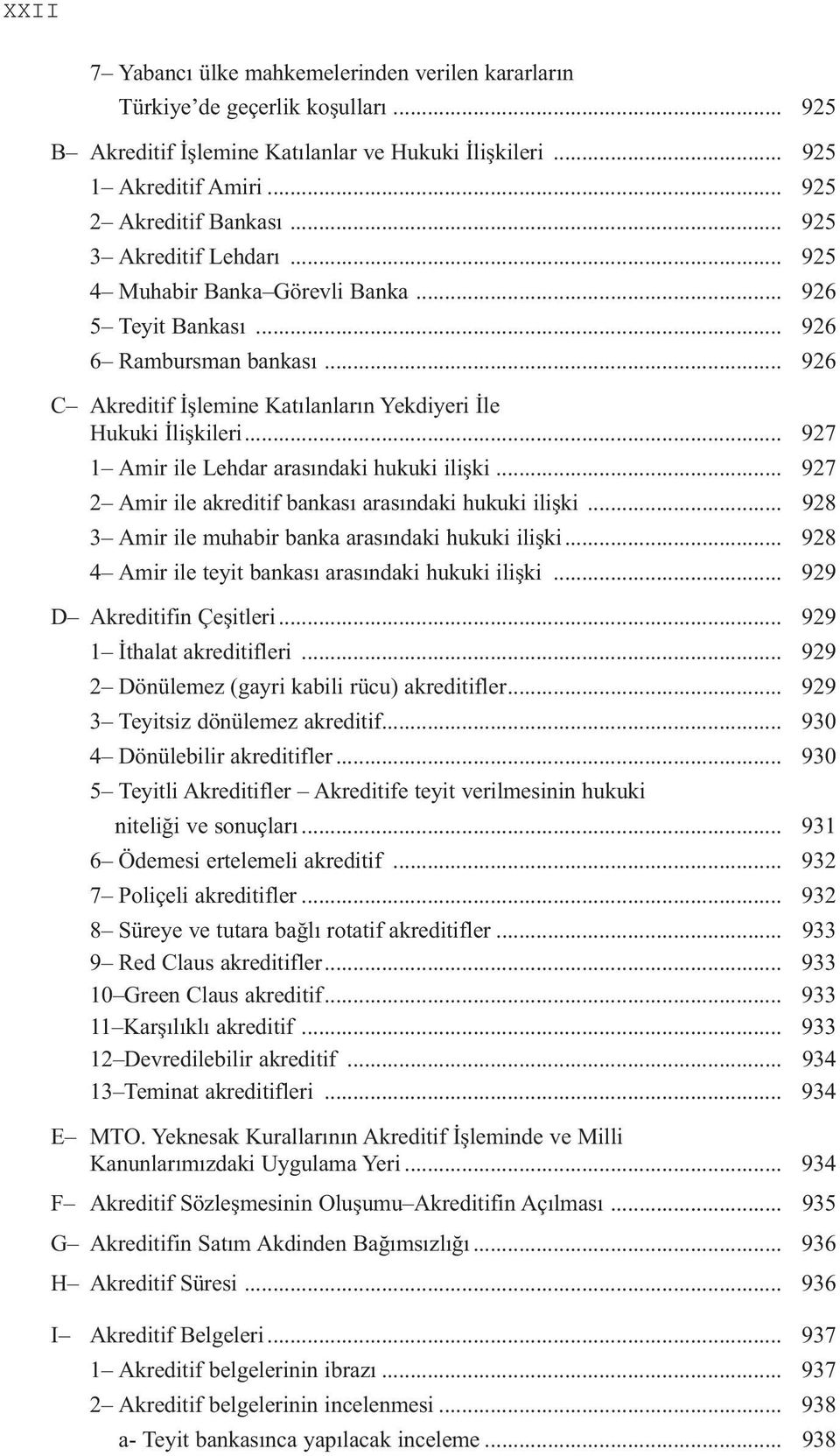 .. 927 1 Amir ile Lehdar arasındaki hukuki ilişki... 927 2 Amir ile akreditif bankası arasındaki hukuki ilişki... 928 3 Amir ile muhabir banka arasındaki hukuki ilişki.