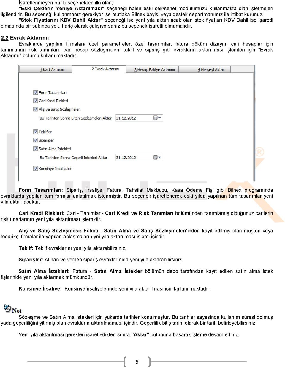 "Stok Fiyatlarını KDV Dahil Aktar" seçeneği ise yeni yıla aktarılacak olan stok fiyatları KDV Dahil ise işaretli olmasında bir sakınca yok, hariç olarak çalışıyorsanız bu seçenek işaretli olmamalıdır.