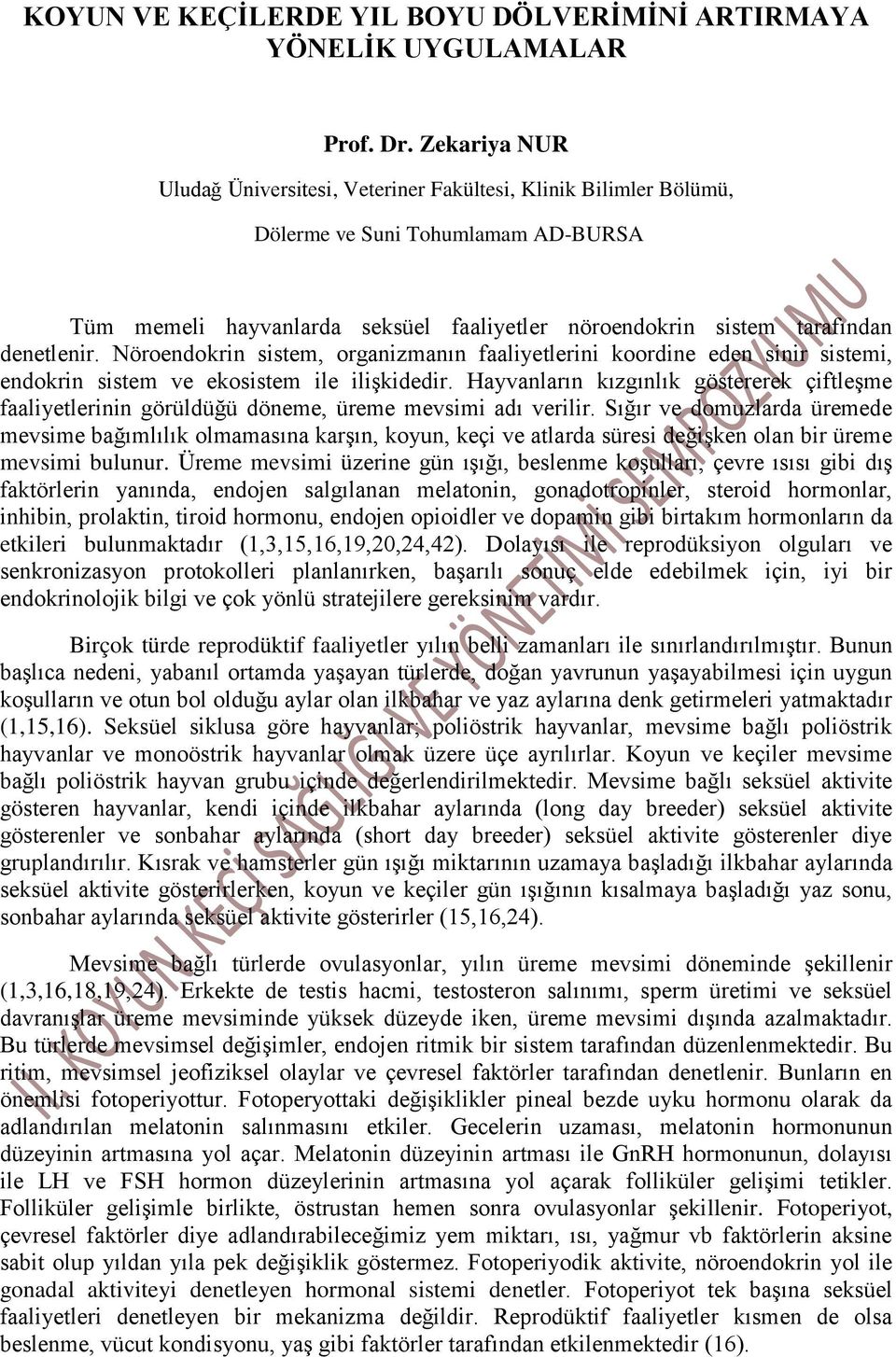 Nöroendokrin sistem, organizmanın faaliyetlerini koordine eden sinir sistemi, endokrin sistem ve ekosistem ile ilişkidedir.