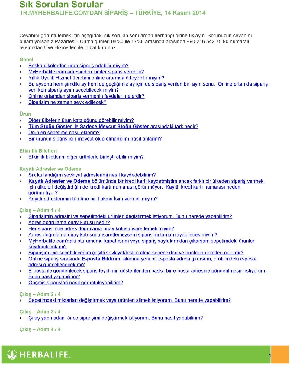 Genel Başka ülkelerden ürün sipariş edebilir miyim? MyHerbalife.com adresinden kimler sipariş verebilir? Yıllık Üyelik Hizmet ücretimi online ortamda ödeyebilir miyim?