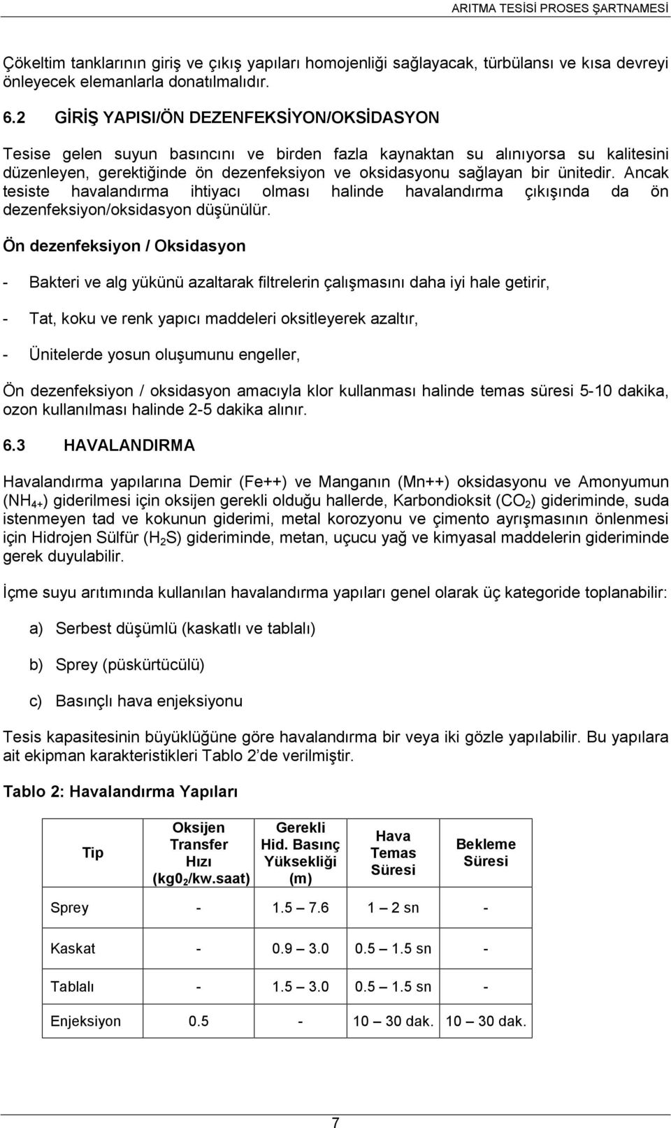 ünitedir. Ancak tesiste havalandırma ihtiyacı olması halinde havalandırma çıkışında da ön dezenfeksiyon/oksidasyon düşünülür.