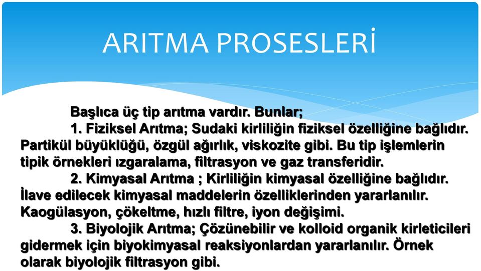 Kimyasal Arıtma ; Kirliliğin kimyasal özelliğine bağlıdır. İlave edilecek kimyasal maddelerin özelliklerinden yararlanılır.