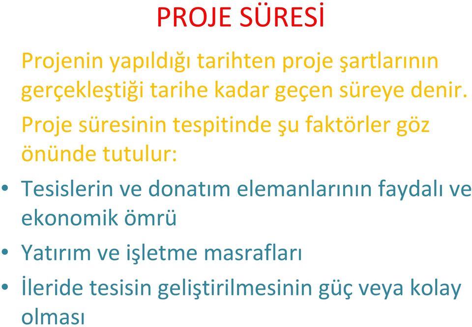 Proje süresinin tespitinde şu faktörler göz önünde tutulur: Tesislerin ve