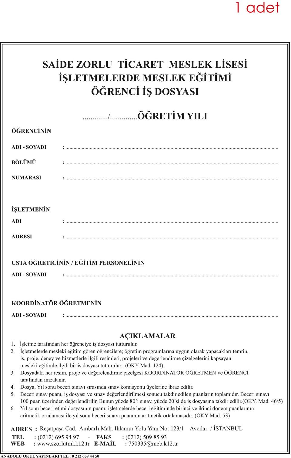 İşletmelerde mesleki eğitim gören öğrencilere; öğretim programlarına uygun olarak yapacakları temrin, iş, proje, deney ve hizmetlerle ilgili resimleri, projeleri ve değerlendirme çizelgelerini