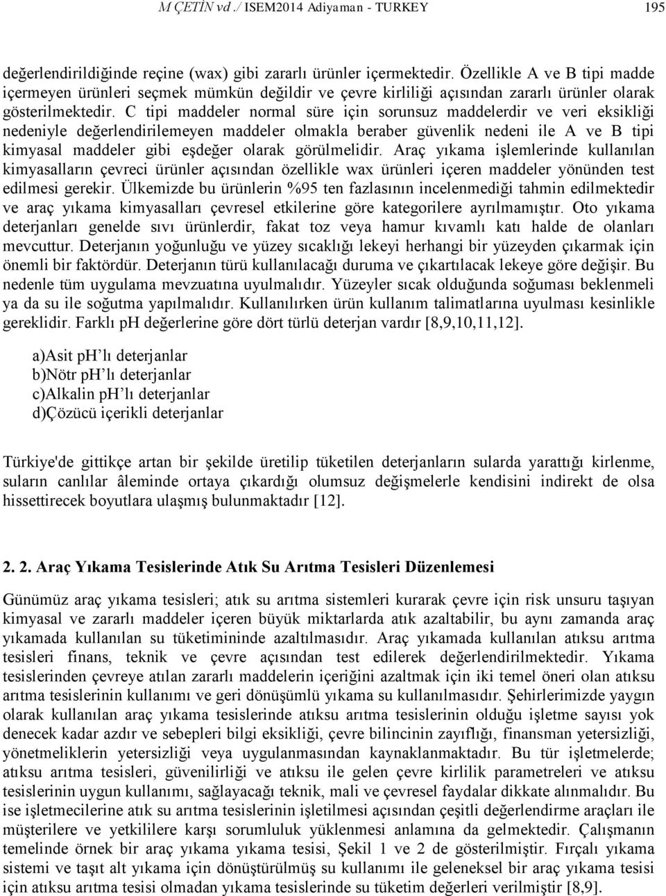 C tipi maddeler normal süre için sorunsuz maddelerdir ve veri eksikliği nedeniyle değerlendirilemeyen maddeler olmakla beraber güvenlik nedeni ile A ve B tipi kimyasal maddeler gibi eşdeğer olarak