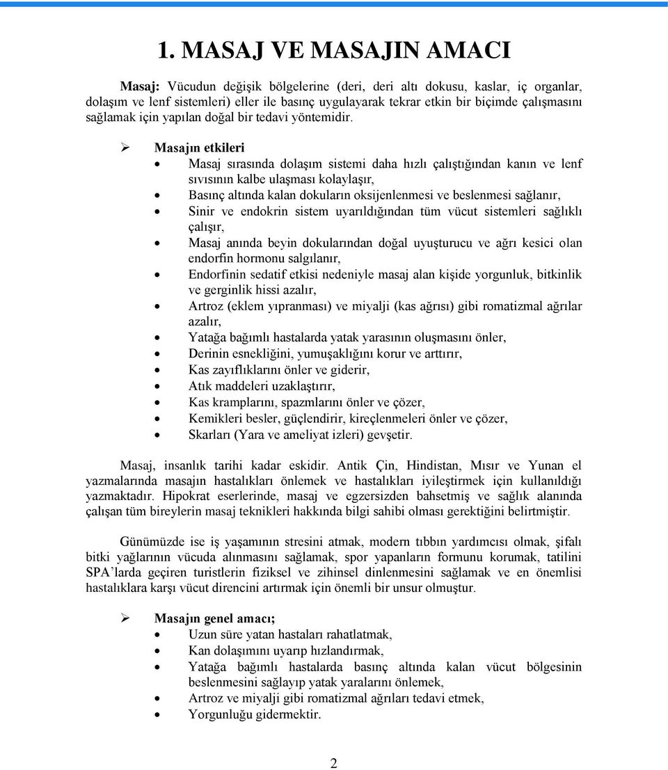 Masajın etkileri Masaj sırasında dolaşım sistemi daha hızlı çalıştığından kanın ve lenf sıvısının kalbe ulaşması kolaylaşır, Basınç altında kalan dokuların oksijenlenmesi ve beslenmesi sağlanır,