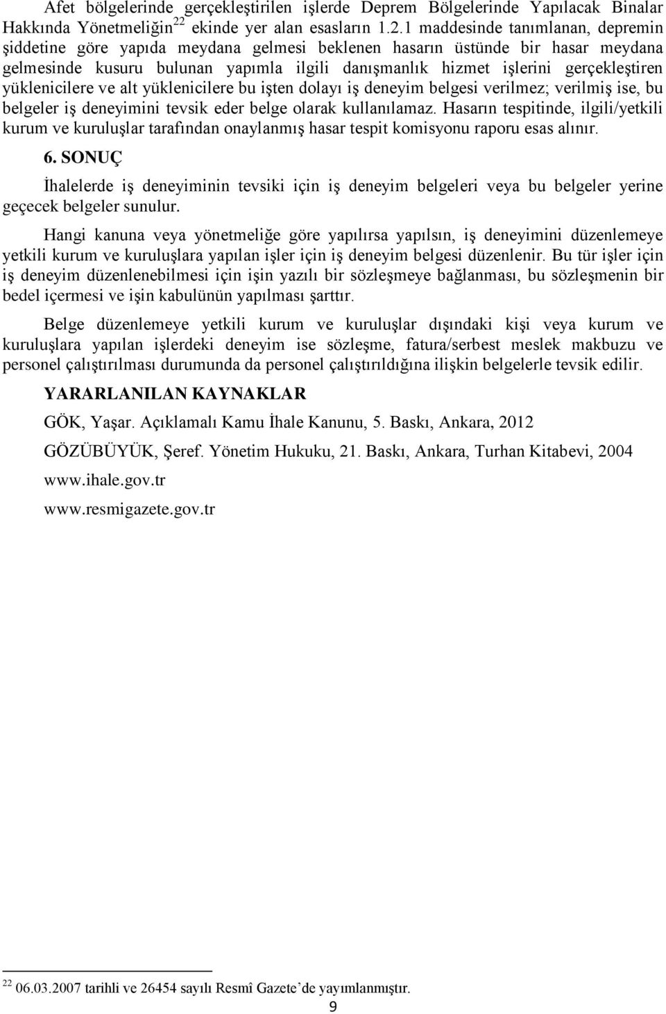 1 maddesinde tanımlanan, depremin şiddetine göre yapıda meydana gelmesi beklenen hasarın üstünde bir hasar meydana gelmesinde kusuru bulunan yapımla ilgili danışmanlık hizmet işlerini gerçekleştiren