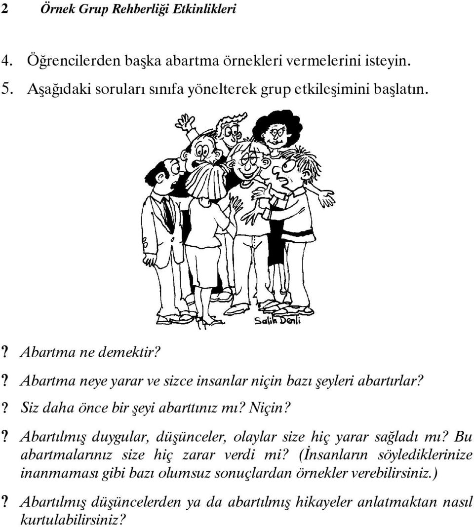 ? Abartma neye yarar ve sizce insanlar niçin bazı şeyleri abartırlar?? Siz daha önce bir şeyi abarttınız mı? Niçin?