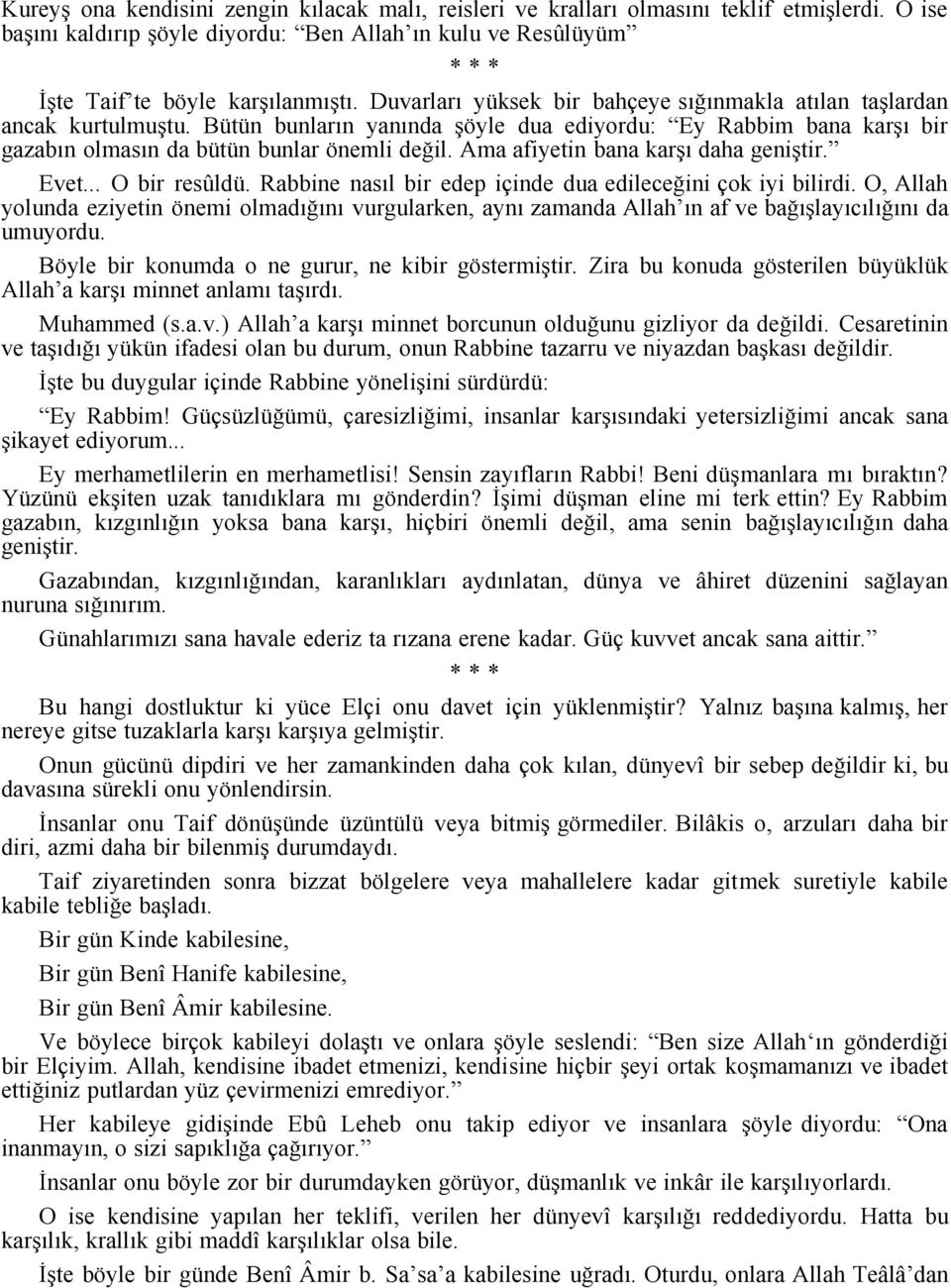 Ama afiyetin bana karşı daha geniştir. Evet... O bir resûldü. Rabbine nasıl bir edep içinde dua edileceğini çok iyi bilirdi.