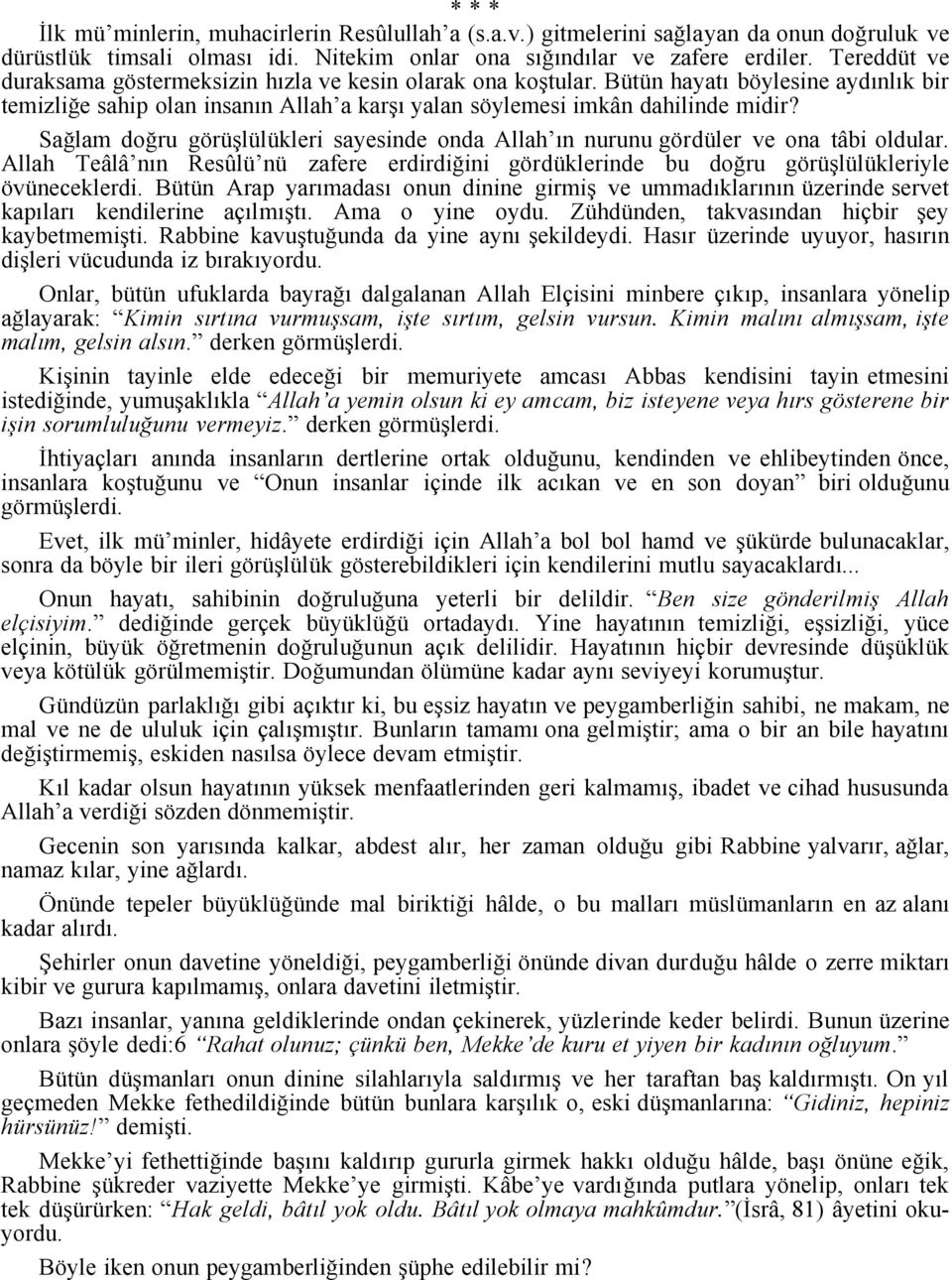 Sağlam doğru görüşlülükleri sayesinde onda Allah ın nurunu gördüler ve ona tâbi oldular. Allah Teâlâ nın Resûlü nü zafere erdirdiğini gördüklerinde bu doğru görüşlülükleriyle övüneceklerdi.