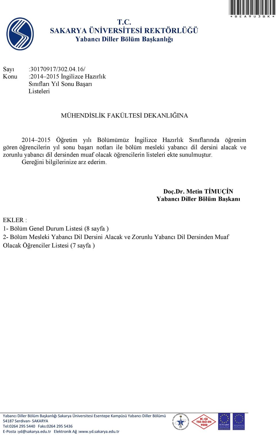 notları ile bölüm mesleki yabancı dil dersini alacak ve zorunlu yabancı dil dersinden muaf olacak öğrencilerin listeleri ekte sunulmuştur. Gereğini bilgilerinize arz ederim. Doç.Dr.