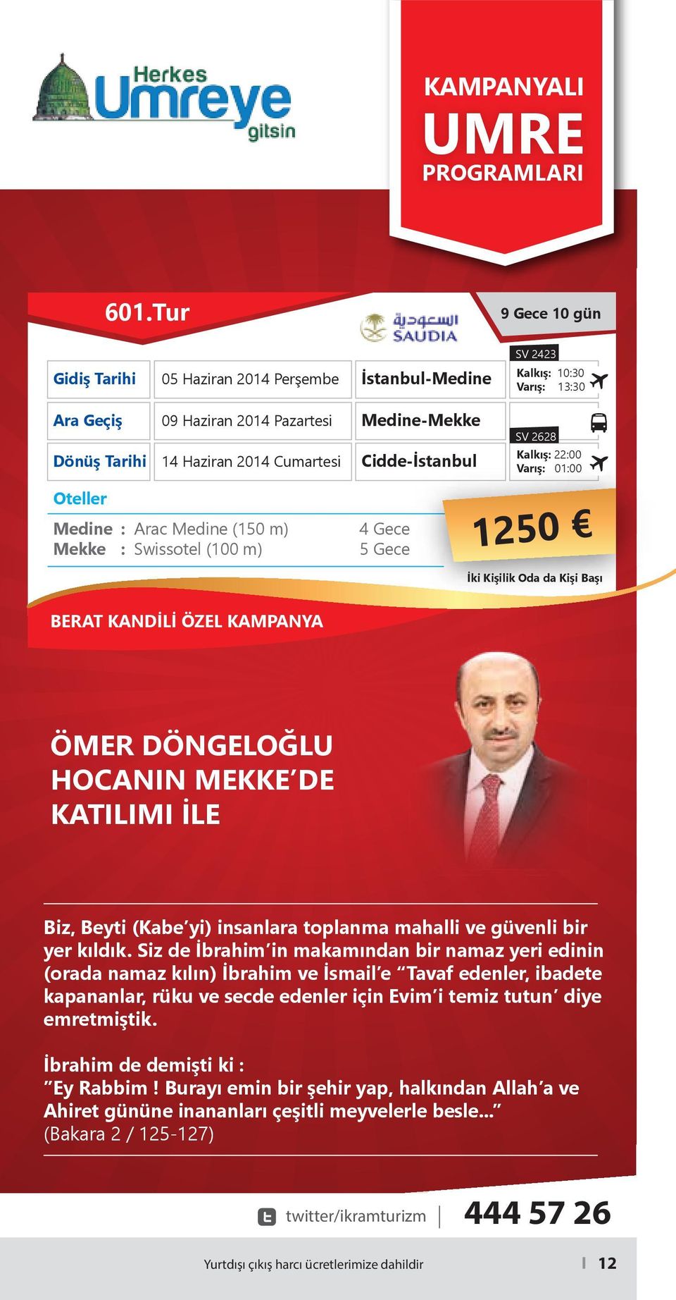 m) 4 Gece 1250 BERAT KANDİLİ ÖZEL KAMPANYA ÖMER DÖNGELOĞLU HOCANIN MEKKE DE KATILIMI İLE Biz, Beyti (Kabe yi) insanlara toplanma mahalli ve güvenli bir yer kıldık.