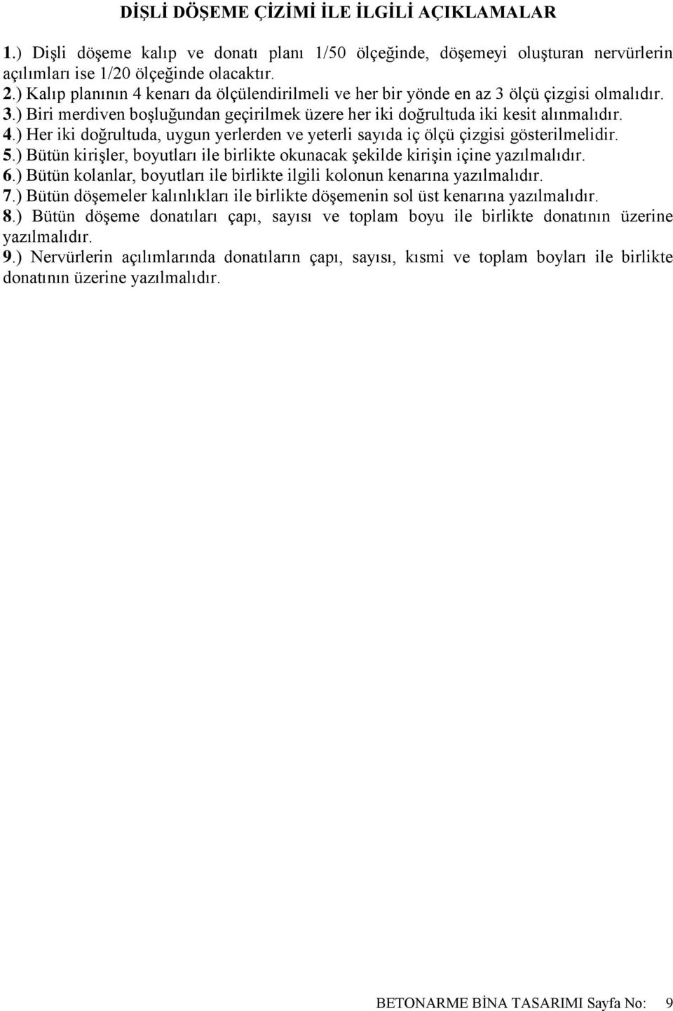 5.) Bütün kiriģler, boyutları ile birlikte okunacak Ģekilde kiriģin içine yazılmalıdır. 6.) Bütün kolanlar, boyutları ile birlikte ilgili kolonun kenarına yazılmalıdır. 7.