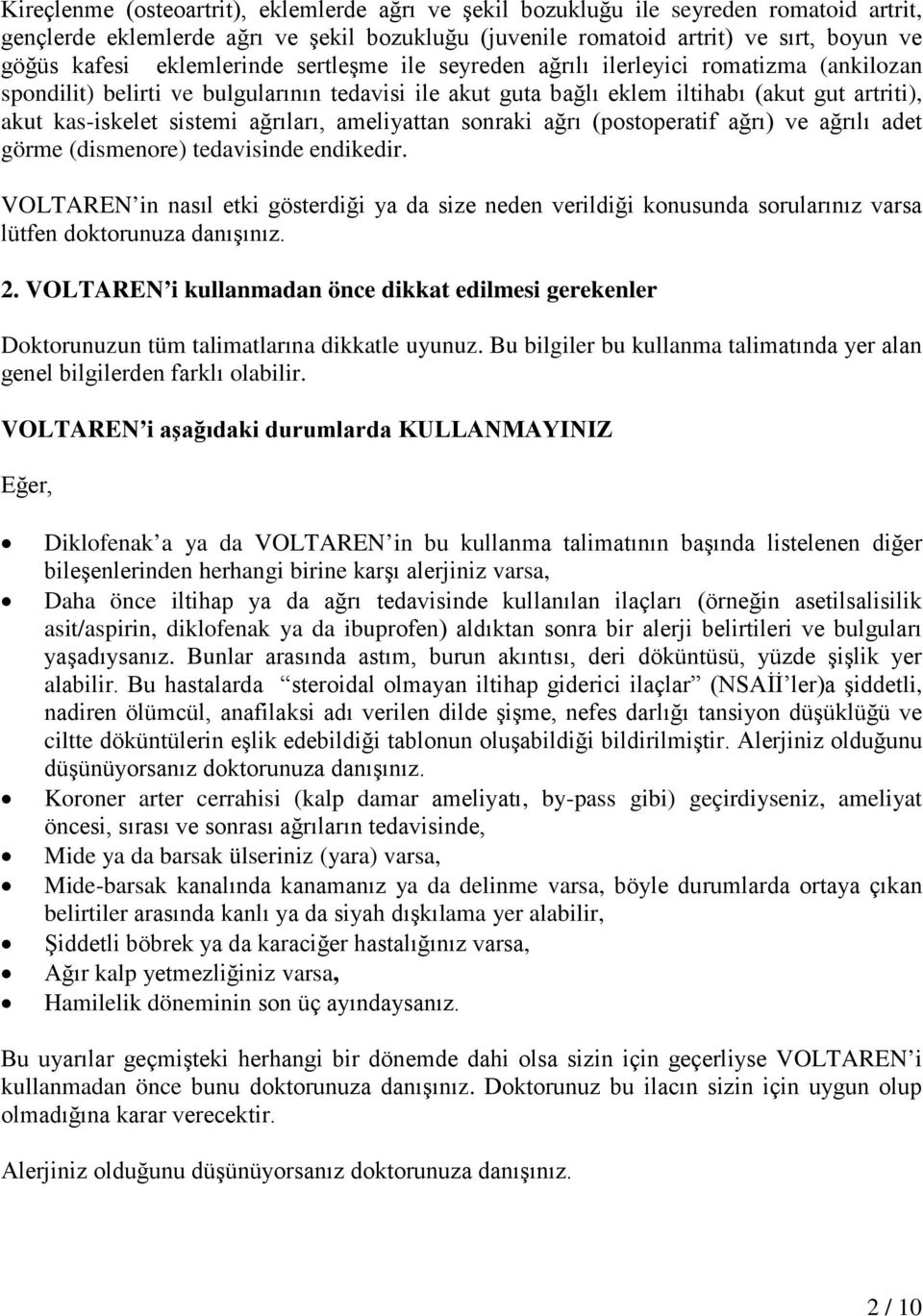 ağrıları, ameliyattan sonraki ağrı (postoperatif ağrı) ve ağrılı adet görme (dismenore) tedavisinde endikedir.