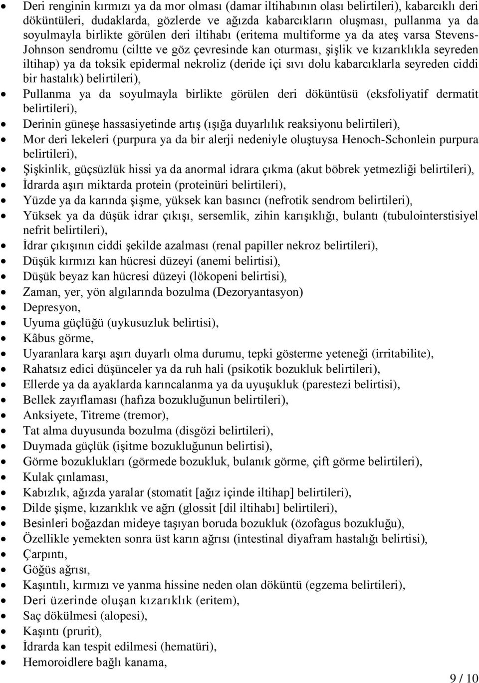 (deride içi sıvı dolu kabarcıklarla seyreden ciddi bir hastalık) belirtileri), Pullanma ya da soyulmayla birlikte görülen deri döküntüsü (eksfoliyatif dermatit belirtileri), Derinin güneşe