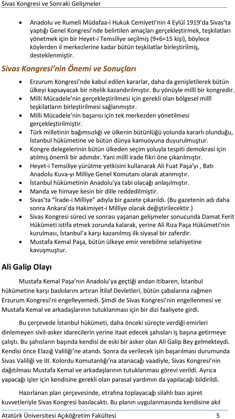 Sivas Kongresi nin Önemi ve Sonuçları Erzurum Kongresi nde kabul edilen kararlar, daha da genişletilerek bütün ülkeyi kapsayacak bir nitelik kazandırılmıştır. Bu yönüyle millî bir kongredir.