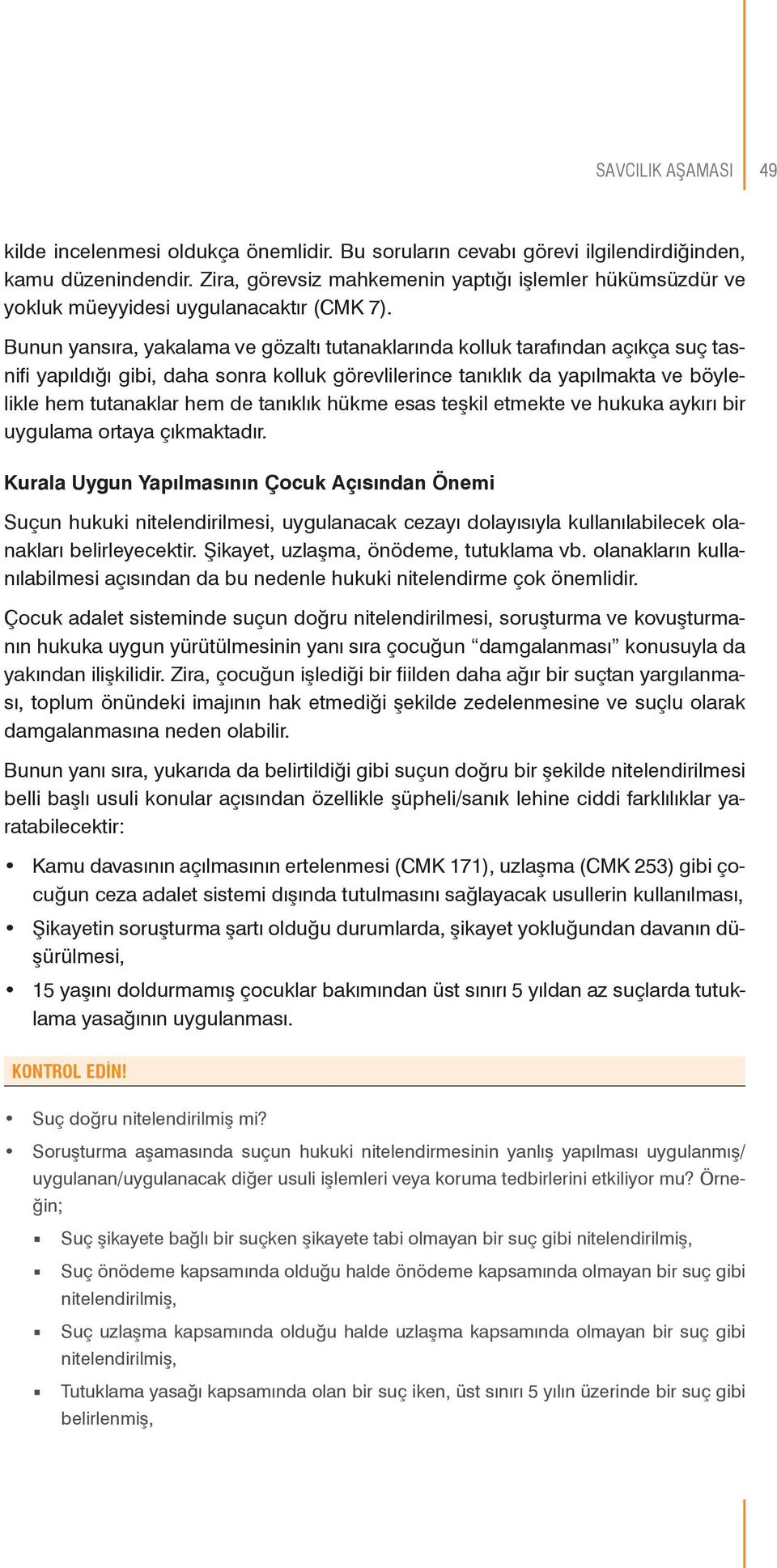 Bunun yansıra, yakalama ve gözaltı tutanaklarında kolluk tarafından açıkça suç tasnifi yapıldığı gibi, daha sonra kolluk görevlilerince tanıklık da yapılmakta ve böylelikle hem tutanaklar hem de