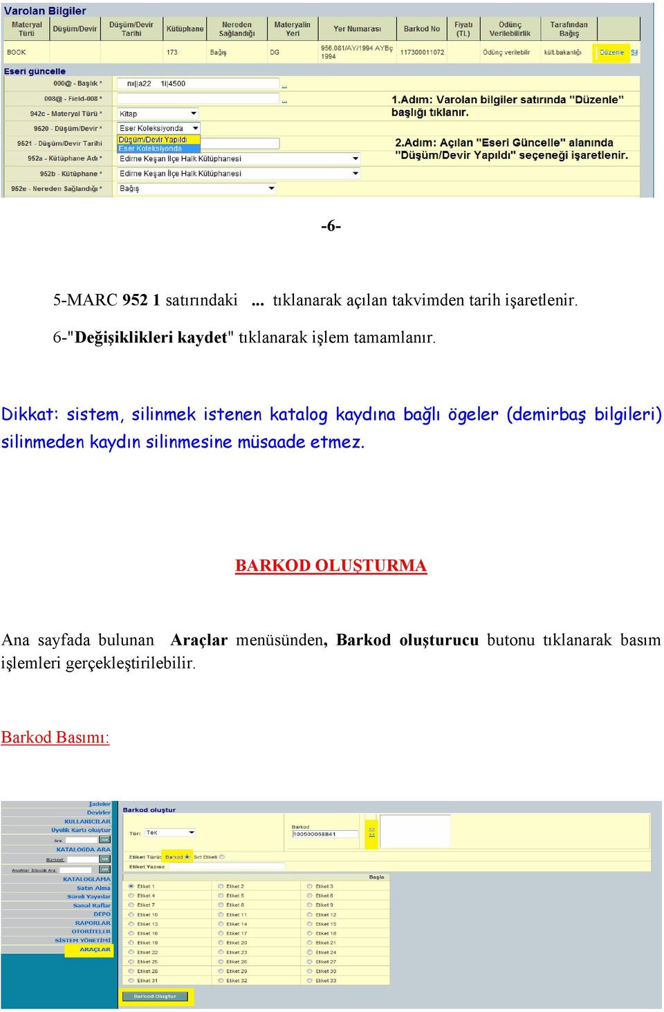 Dikkat: sistem, silinmek istenen katalog kaydına bağlı ögeler (demirbaş bilgileri) silinmeden kaydın