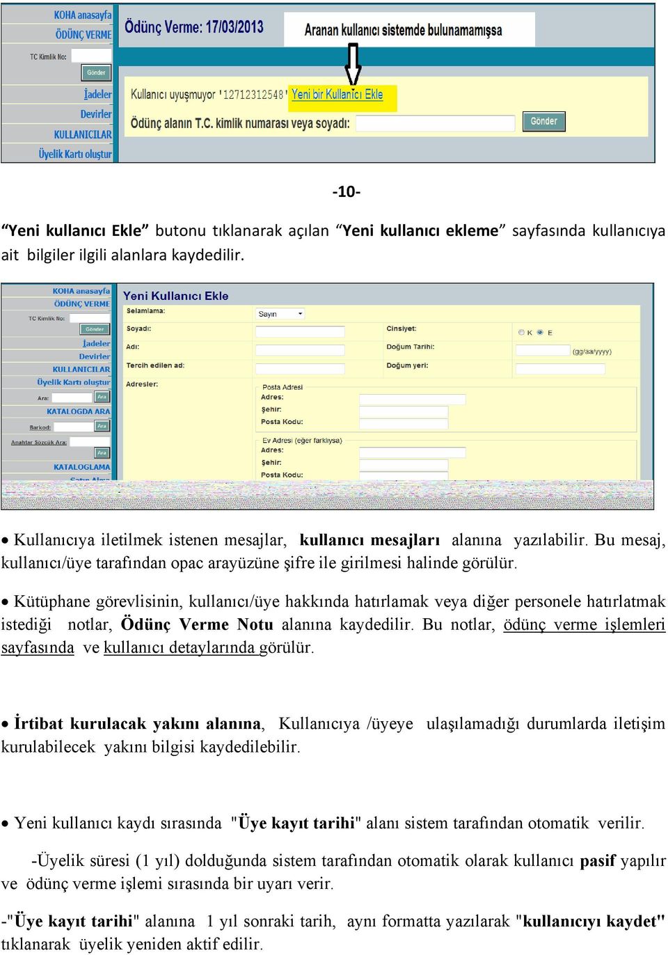 Kütüphane görevlisinin, kullanıcı/üye hakkında hatırlamak veya diğer personele hatırlatmak istediği notlar, Ödünç Verme Notu alanına kaydedilir.