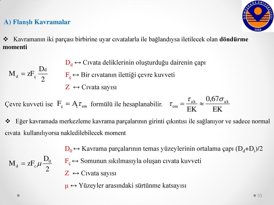 em ak EK 0,67 EK Eğer kavramada merkezleme kavrama parçalarının girinti çıkıntısı ile sağlanıyor ve sadece normal cıvata kullanılıyorsa nakledilebilecek moment D