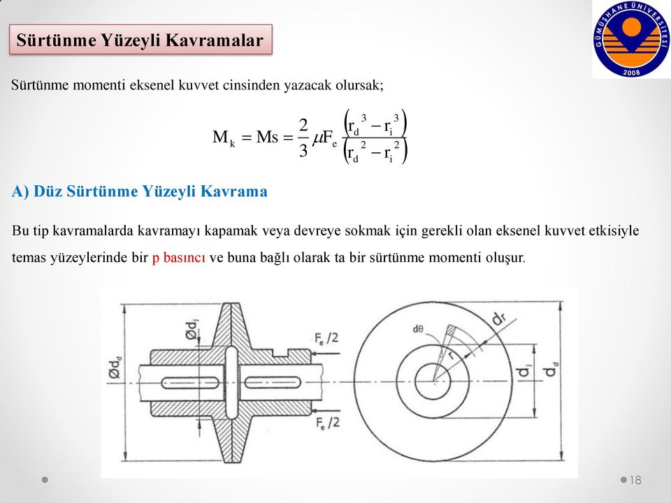 kapamak veya devreye sokmak için gerekli olan eksenel kuvvet etkisiyle temas