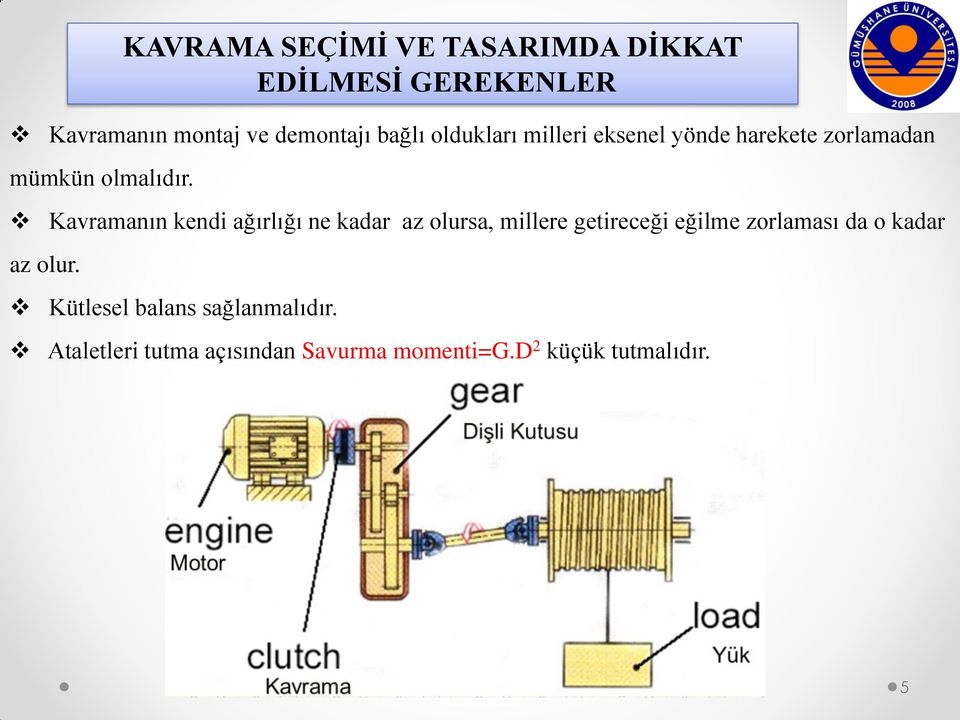 Kavramanın kendi ağırlığı ne kadar az olursa, millere getireceği eğilme zorlaması da o