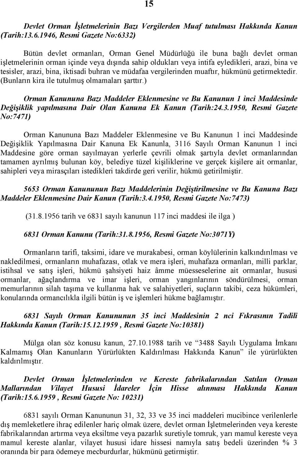 tesisler, arazi, bina, iktisadi buhran ve müdafaa vergilerinden muaftır, hükmünü getirmektedir. (Bunların kira ile tutulmuş olmamaları şarttır.