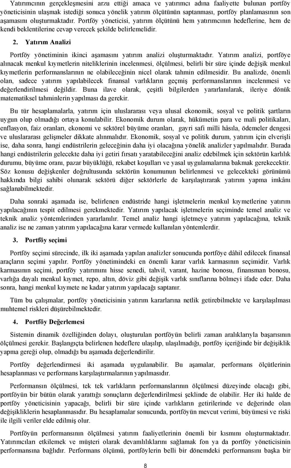 Yatırım Analizi Portföy yönetiminin ikinci aşamasını yatırım analizi oluşturmaktadır.