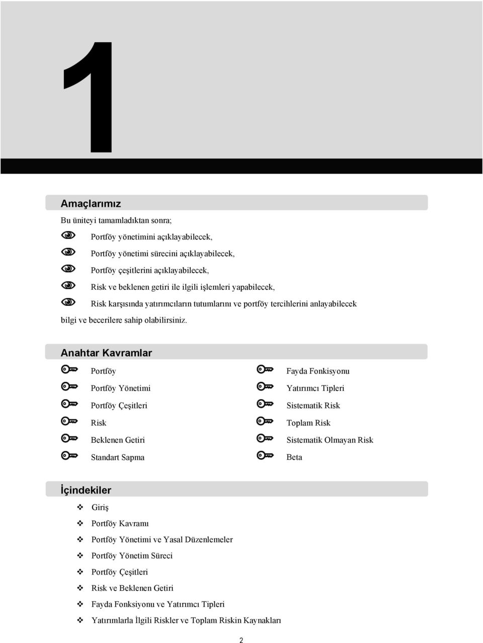 Anahtar Kavramlar Portföy Portföy Yönetimi Portföy Çeşitleri Risk Beklenen Getiri Standart Sapma Fayda Fonkisyonu Yatırımcı Tipleri Sistematik Risk Toplam Risk Sistematik Olmayan Risk Beta