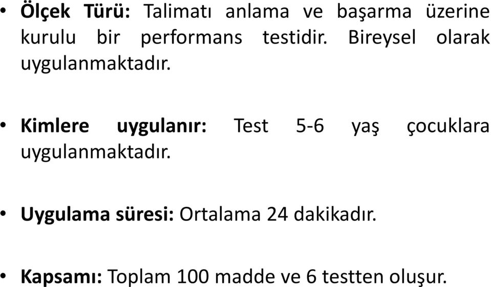 Kimlere uygulanır: Test 5-6 yaş çocuklara uygulanmaktadır.