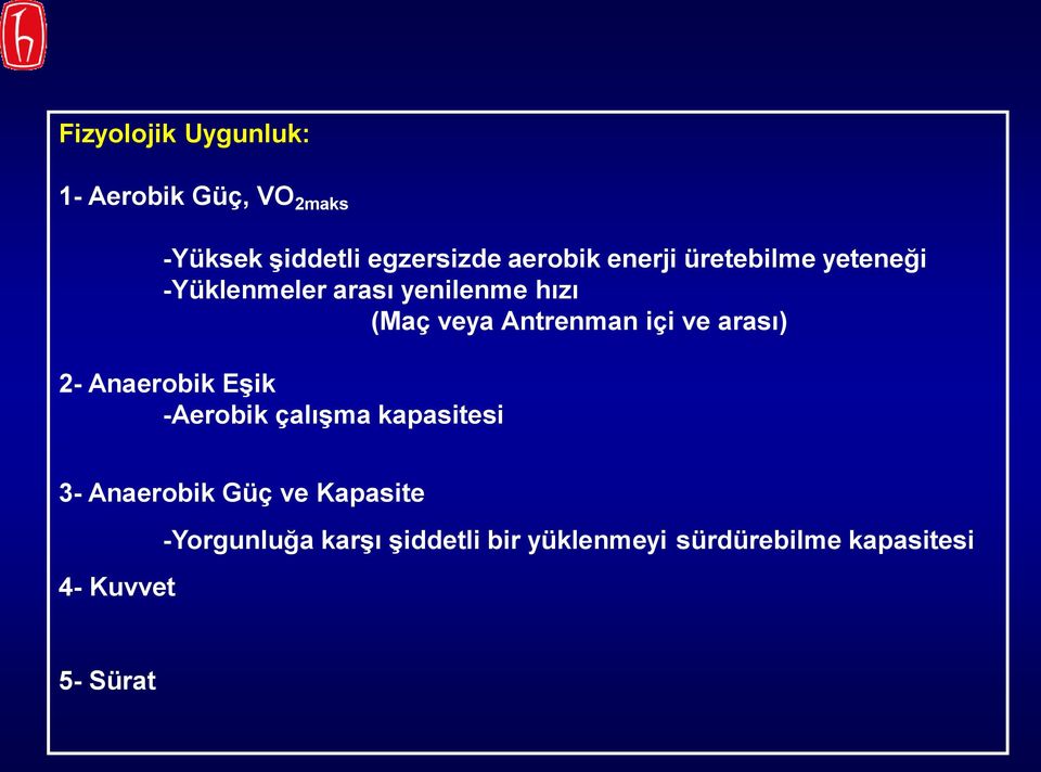 içi ve arası) 2- Anaerobik Eşik -Aerobik çalışma kapasitesi 3- Anaerobik Güç ve