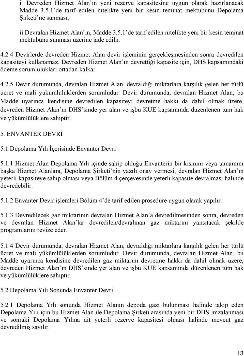 4 Devirlerde devreden Hizmet Alan devir işleminin gerçekleşmesinden sonra devredilen kapasiteyi kullanamaz.