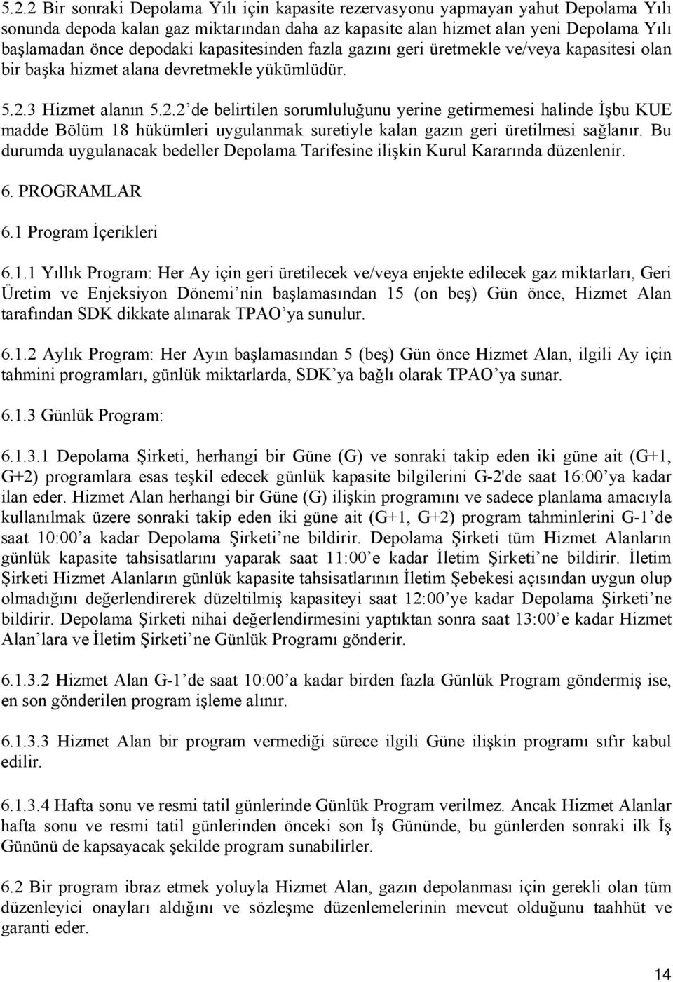 3 Hizmet alanın 5.2.2 de belirtilen sorumluluğunu yerine getirmemesi halinde İşbu KUE madde Bölüm 18 hükümleri uygulanmak suretiyle kalan gazın geri üretilmesi sağlanır.