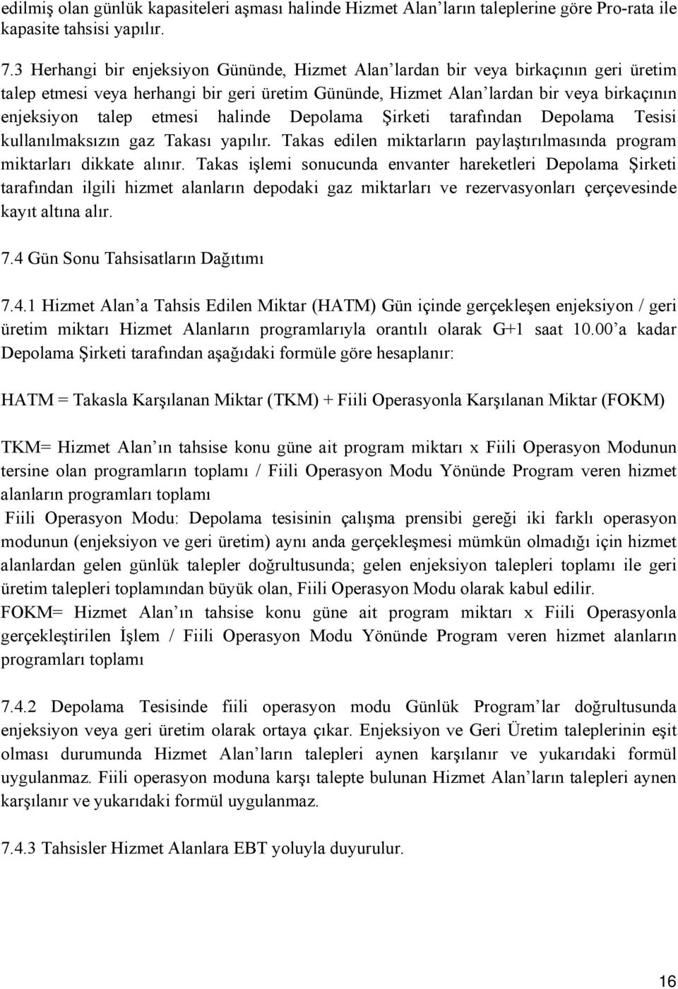 etmesi halinde Depolama Şirketi tarafından Depolama Tesisi kullanılmaksızın gaz Takası yapılır. Takas edilen miktarların paylaştırılmasında program miktarları dikkate alınır.