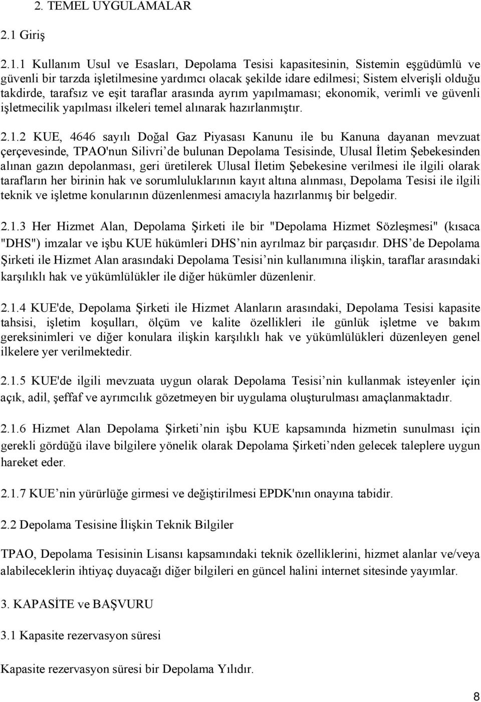 2 KUE, 4646 sayılı Doğal Gaz Piyasası Kanunu ile bu Kanuna dayanan mevzuat çerçevesinde, TPAO'nun Silivri de bulunan Depolama Tesisinde, Ulusal İletim Şebekesinden alınan gazın depolanması, geri