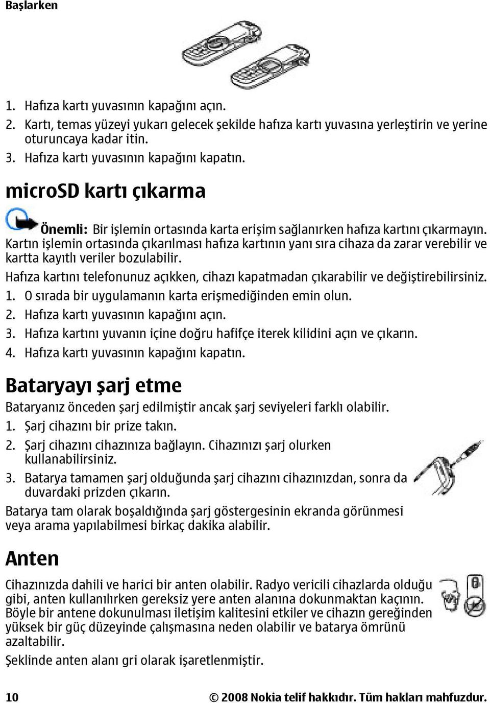 Kartın işlemin ortasında çıkarılması hafıza kartının yanı sıra cihaza da zarar verebilir ve kartta kayıtlı veriler bozulabilir.