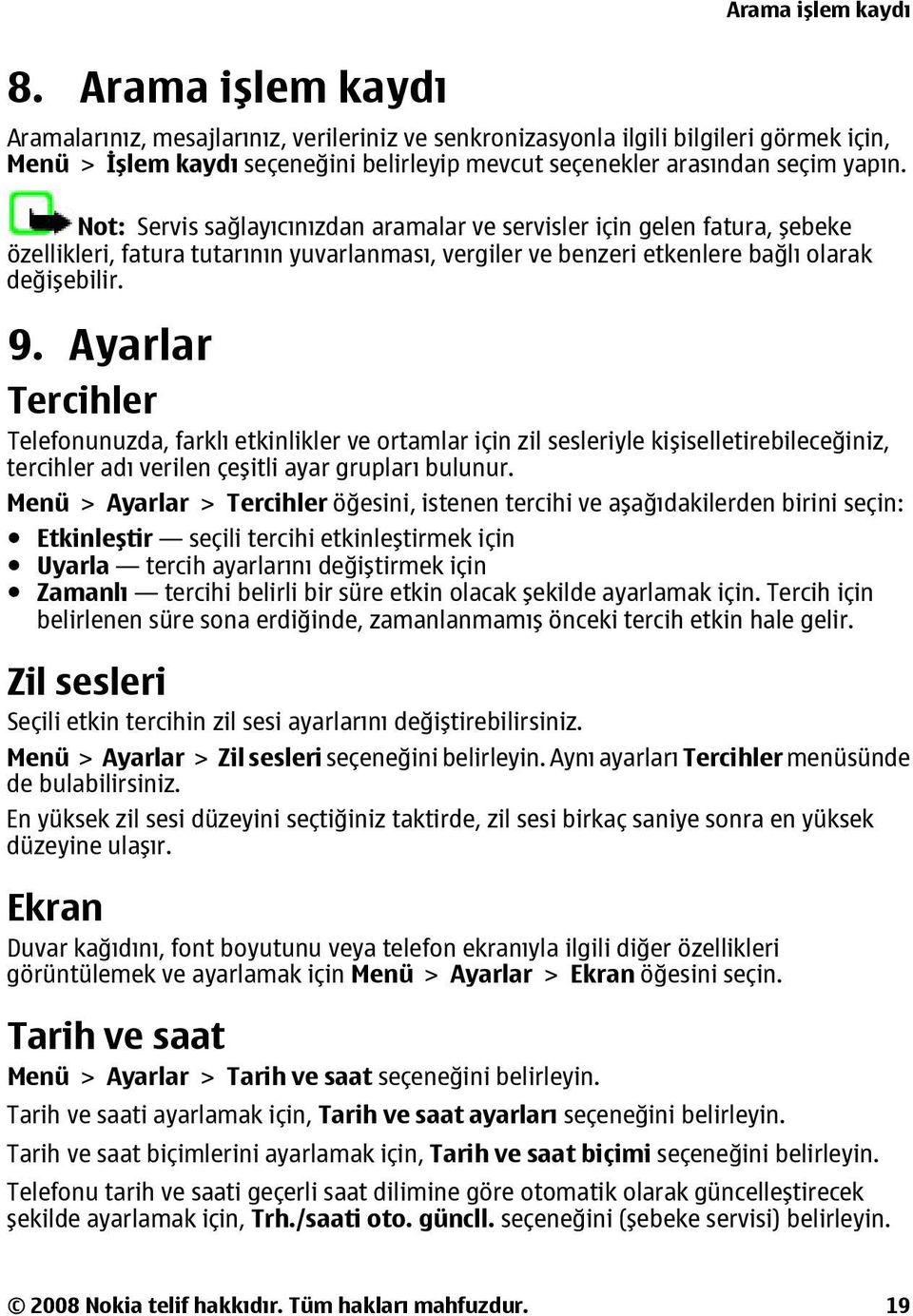 Not: Servis sağlayıcınızdan aramalar ve servisler için gelen fatura, şebeke özellikleri, fatura tutarının yuvarlanması, vergiler ve benzeri etkenlere bağlı olarak değişebilir. 9.