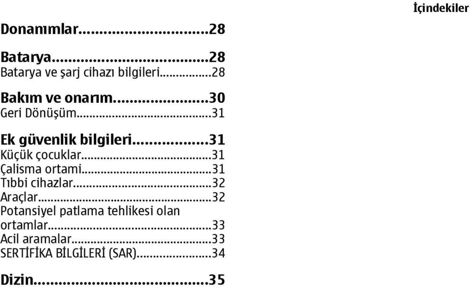 ..31 Küçük çocuklar...31 Çalisma ortami...31 Tıbbi cihazlar...32 Araçlar.