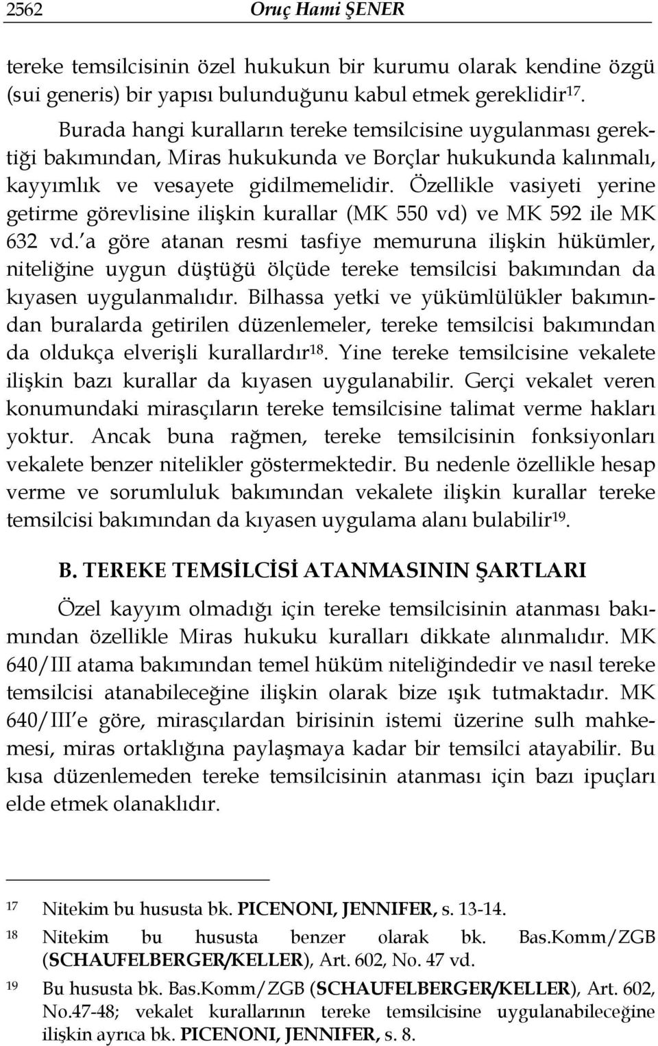 Özellikle vasiyeti yerine getirme görevlisine ilişkin kurallar (MK 550 vd) ve MK 592 ile MK 632 vd.