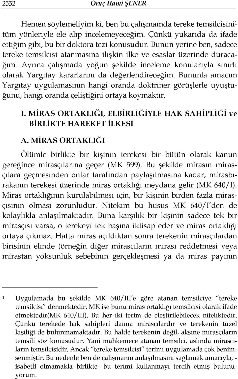 Ayrıca çalışmada yoğun şekilde inceleme konularıyla sınırlı olarak Yargıtay kararlarını da değerlendireceğim.