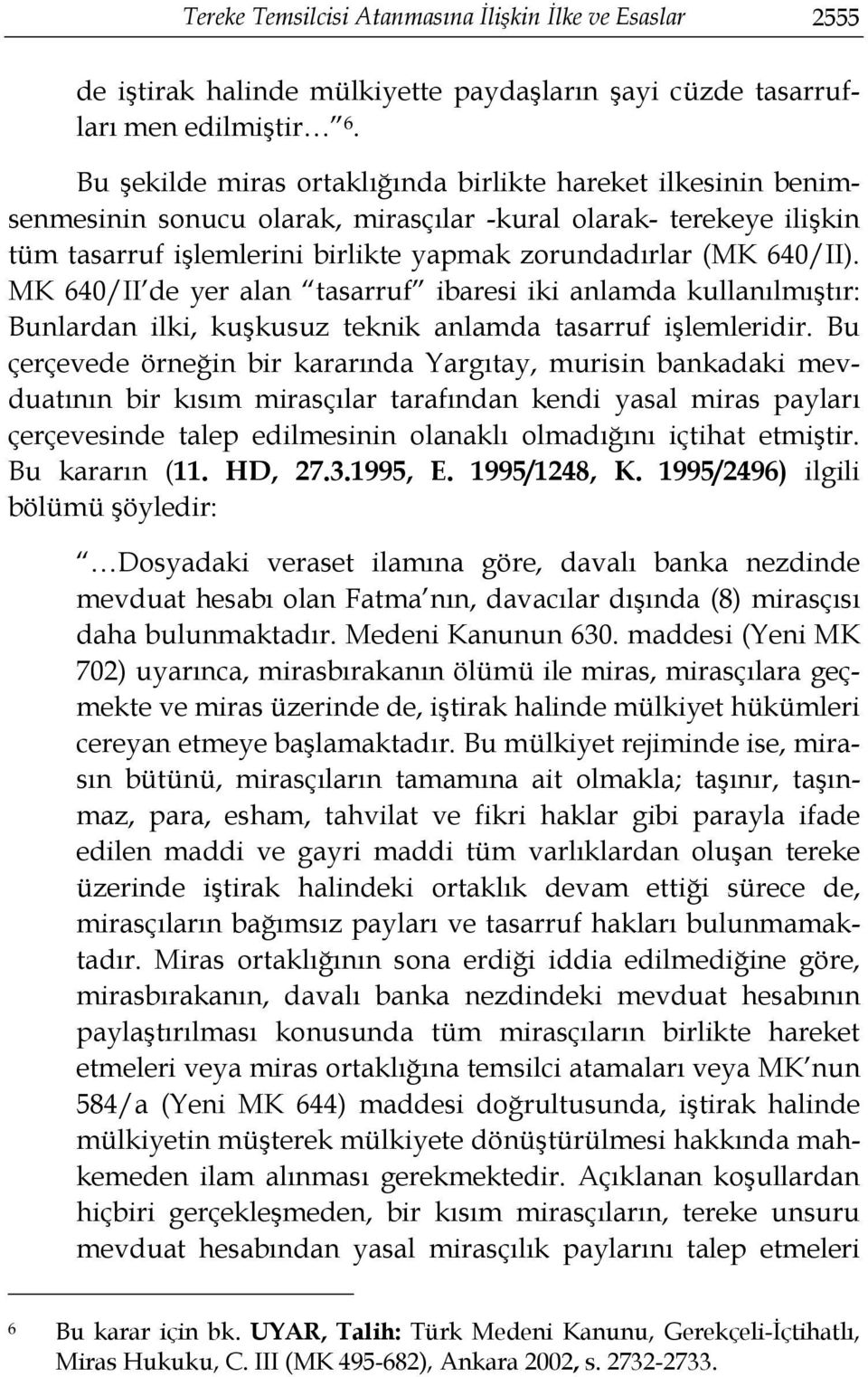 MK 640/II de yer alan tasarruf ibaresi iki anlamda kullanılmıştır: Bunlardan ilki, kuşkusuz teknik anlamda tasarruf işlemleridir.