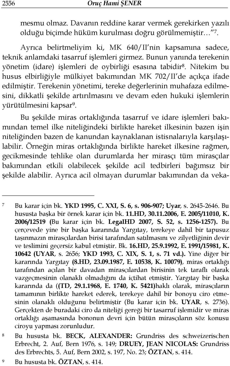 Nitekim bu husus elbirliğiyle mülkiyet bakımından MK 702/II de açıkça ifade edilmiştir.