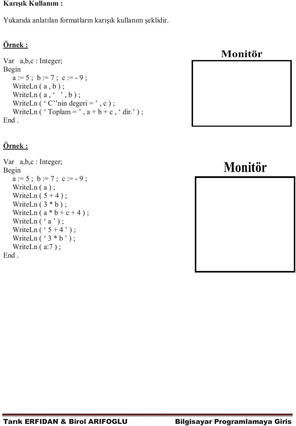 degeri =, c ) ; WriteLn ( Toplam =, a + b + c, dir. ) ; End.